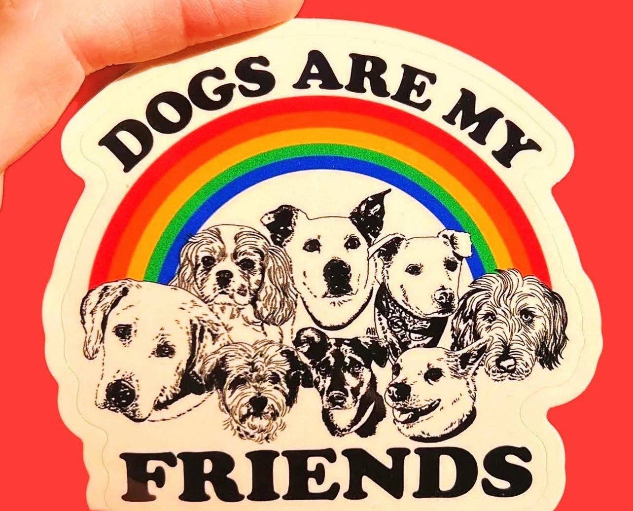 Dogs Are My Friends STICKER 3 Inch